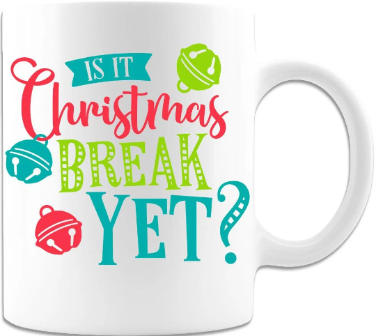 Is It Christmas Break Yet Right